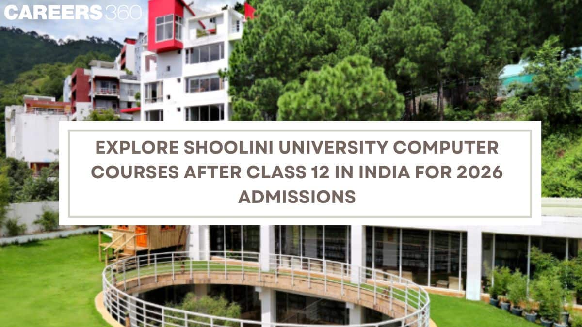 Explore Shoolini University Computer Courses After Class 12 in India for 2026 Admissions